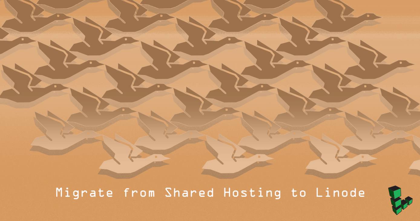 Migrate from Shared Hosting to Linode Migrate from Shared Hosting to Linode