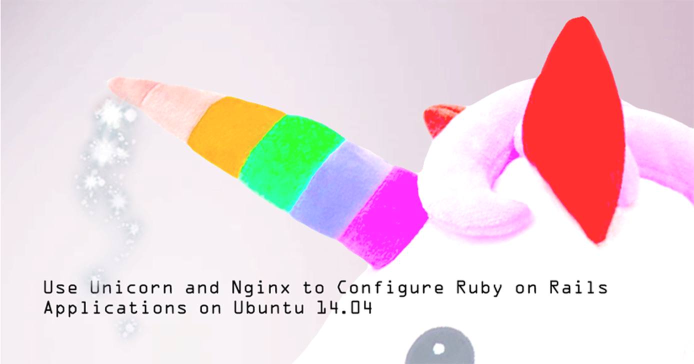 Use Unicorn and Nginx to Configure Ruby on Rails Applications on Ubuntu 14.04 Use Unicorn and Nginx to Configure Ruby on Rails Applications on Ubuntu 14.04